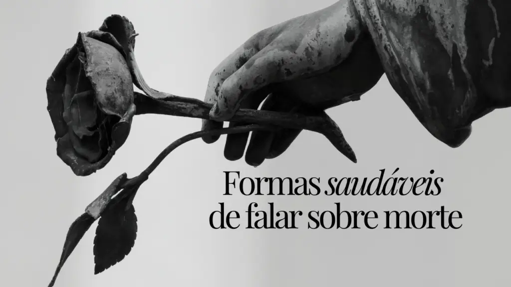 Falar sobre morte de forma leve e otimista
